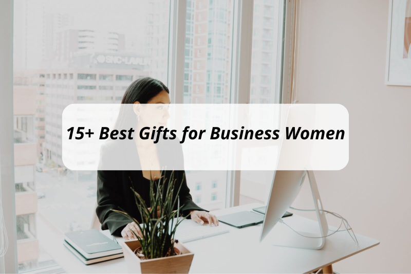 15+ Best Gifts for Business Women You Should Buy