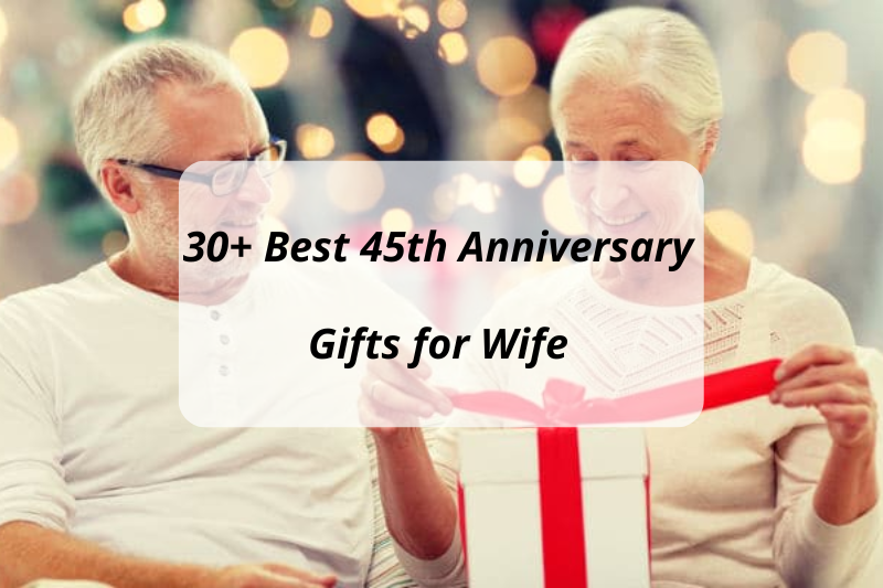 30+ Best 45th Anniversary Gifts for Wife