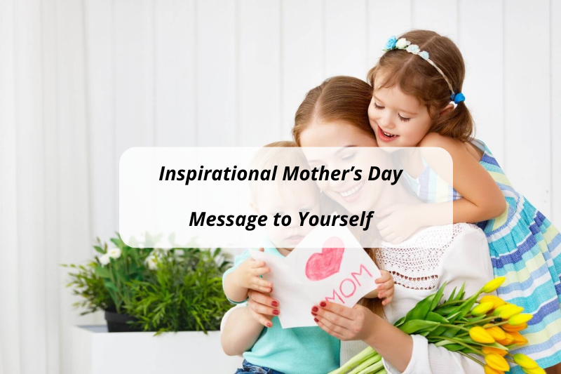 Inspirational mother's day message for myself